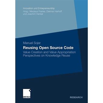 Reusing Open Source Code - Value Creation and Value Appropriation Perspectives on Knowledge Reuse - Paperback - 2010 - 1