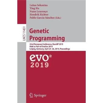 Genetic Programming 22nd European Conference, EuroGP 2019, Held as Part of EvoStar 2019, Leipzig, Germany, April 2426, 2019, Proceedings 11451 Lecture Notes in Computer Science - 1