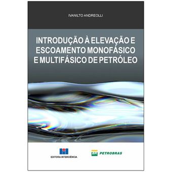 Introdução à Elevação e Escoamento Monofásico e Multifásico de Petróleo - 1