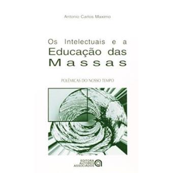 Os Intelectuais E A Educação Das Massas - Coleção Polêmicas Do Nosso Tempo - 1