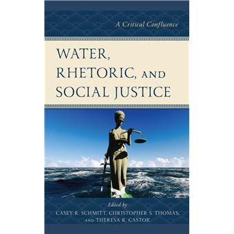 Water, Rhetoric, And Social Justice A Critical Confluence Environmental Communication And Nature Conflict And Ecoculture In The Anthropocene - 1