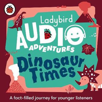 Dinosaur Times: Ladybird Audio Adventures - Ladybird Audio Adventures - Audiobook - Unabridged edition - CD - 1