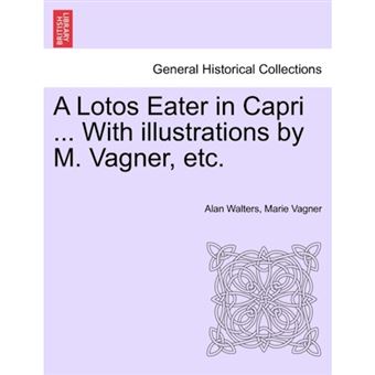 A Lotos Eater in Capri ... with Illustrations by M. Vagner, Etc. - Paperback / softback - 2011 - 1
