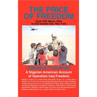 The Price of Freedom - From 3/25 Akron, Ohio to 2/25 Garden City, New York. a Nigerian American Account of Operation Iraq Freedom - Hardback - 2009 - 1