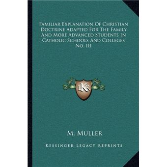 Familiar Explanation Of Christian Doctrine Adapted For The Family And More Advanced Students In Catholic Schools And Colleges NoIii - 1