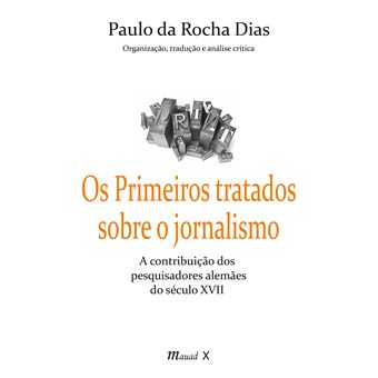 Os Primeiros Tratados Sobre O Jornalismo: A Contribuição Dos Pesquisadores Alemães Do Século Xvii - 1