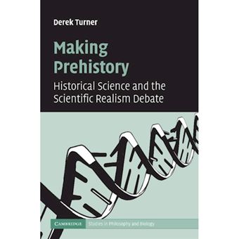 Making Prehistory - Historical Science and the Scientific Realism Debate - Paperback - 2012 - 1