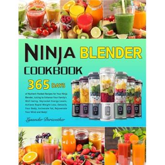 Ninja Blender Cookbook: 365 Days of Nutrient-Packed Recipes for Your Ninja Blender, Juicing to Enhance Your Family's Well-being, Skyrocket Energy Levels, Achieve Rapid Weight Loss, Detoxify Your Bod - 1
