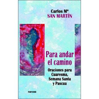 Para andar el camino : oraciones para Cuaresma, Semana Santa y Pascua - 1