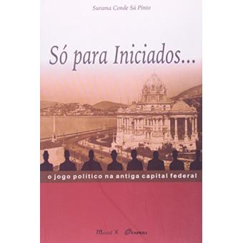 Só Para Iniciados... O Jogo Político na Antiga Capital Federal - 1