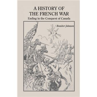 AHistory Of The French War, Ending In The Conquest Of Canada With APreliminary Account Of The Early Attempts At Colonization And Struggles For The Possession Of The Continent - 1