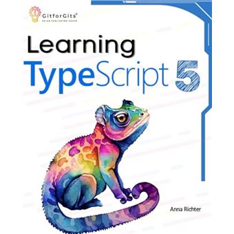 Learning TypeScript 5: Go beyond Javascript to build more maintainable and robust web applications for large-scale projects - 1