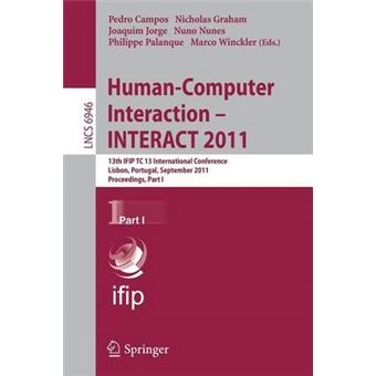 Human-Computer Interaction - Interact 2011 - 13th IFIP TC 13 International Conference, Lisbon, Portugal, September 5-9, 2011, Proceedings - Paperback - 2011 - 1