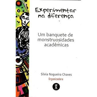Experimentar Na Diferença: Um Banquete De Monstruosidades Acadêmicas - 1