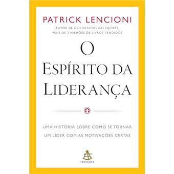 O Espírito Da Liderança Uma História Sobre Como Se Tornar Um Líder Com As Motivações Certas - 1