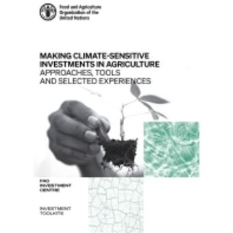 Making climate-sensitive investments in agriculture : approaches, tools and selected experiences, ADA/FAO April 2017 - April 2021 - 1