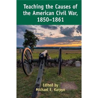 Teaching The Causes Of The American Civil War, 18501861 2 Teaching Critical Themes In American History - 1