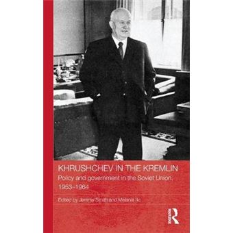 Khrushchev in the Kremlin - Policy and Government in the Soviet Union, 1953-64 - Hardback - 2011 - 1