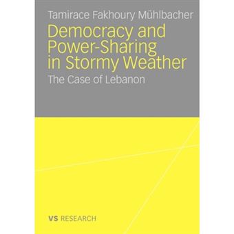 Democratisation and Power-Sharing in Stormy Weather - The Case of Lebanon - Paperback - 2009 - 1