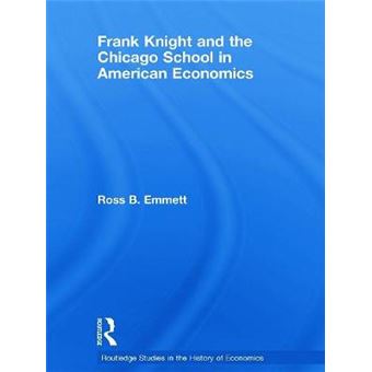 Frank Knight and the Chicago School in American Economics - Paperback - 2013 - 1