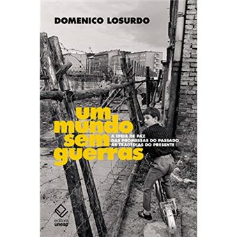 Um Mundo sem Guerras. A Ideia de Paz das Promessas do Passado às Tragédias do Presente - 1
