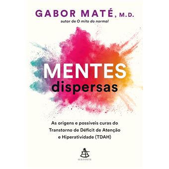 Mentes Dispersas: As Origens E Possíveis Curas Do Transtorno De Déficit De Atenção E Hiperatividade - 1