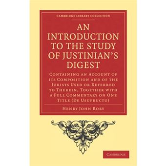 An Introduction to the Study of Justinian's Digest - Containing an Account of Its Composition and of the Jurists Used or Referred to Therein, Together with a Full Commentary on One Title (de Usufructu) - Paperback - 2010 - 1
