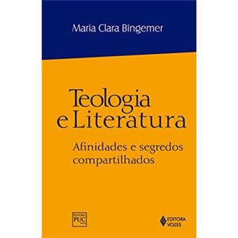 Teologia E Literatura. Afinidades E Segredos Compartilhados - 1