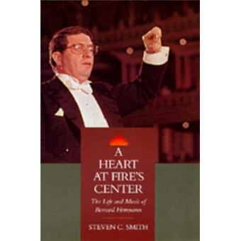 A Heart at Fire's Center - The Life and Music of Bernard Herrmann - Hardback - 1991 - 1