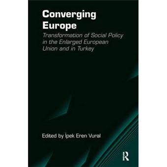 Converging Europe Transformation Of Social Policy In The Enlarged European Union And In Turkey - 1