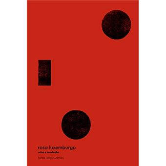 Rosa Luxemburgo. Crise e Revolução - 1