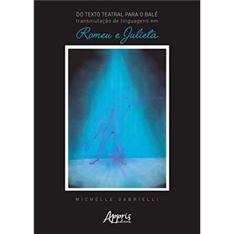 Do Texto Teatral Para O Balé: Transmutação De Linguagens Em Romeu E Julieta - 1