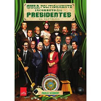 Guia Politicamente Incorreto dos Presidentes da República - 1