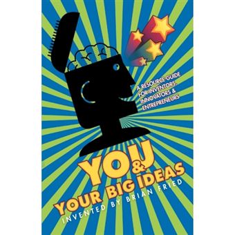 You and Your Big Ideas - A Resource Guide for Inventors, Innovators and Entrepreneurs - Paperback / softback - 2008 - 1