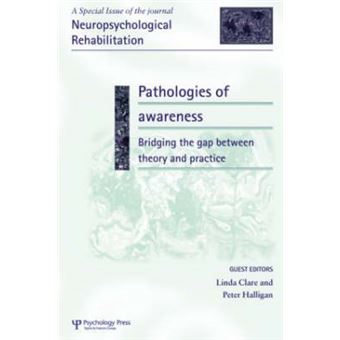 Pathologies of Awareness: Bridging the Gap Between Theory and Practice - A Special Issue of Neuropsychological Rehabilitation - Hardback - 2006 - 1