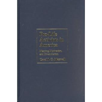 Pro-Life Activists in America - Meaning, Motivation, and Direct Action - Hardback - 2002 - 1