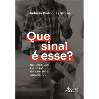 Que Sinal É Esse?: Neologismos Em Libras No Ambiente Acadêmico - 1
