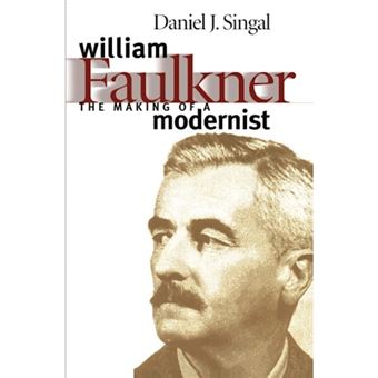 William Faulkner : The Making of a Modernist - 1