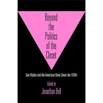 Beyond The Politics Of The Closet Gay Rights And The American State Since The 1970S - 1