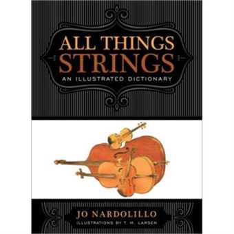 All Things Strings: An Illustrated Dictionary (Dictionary For The Modern Musician) (Hardcover) - 1