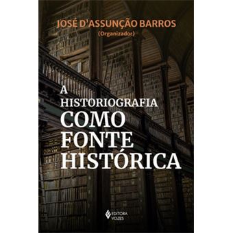 A Historiografia Como Fonte Histórica - 1