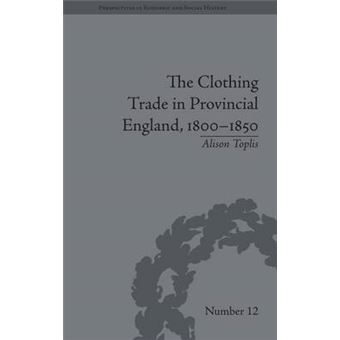 The Clothing Trade In Provincial England, 18001850 Perspectives In Economic And Social History - 1