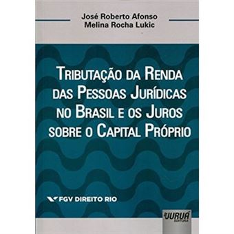 Tributação Da Renda Das Pessoas Jurídicas No Brasil E Os Juros Sobre O Capital Próprio - Coleção Fgv Direito Rio - 1