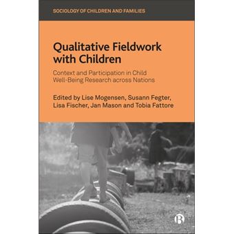 Qualitative Fieldwork with Children Context and Participation in Child Well-Being Research Across Nations - 1