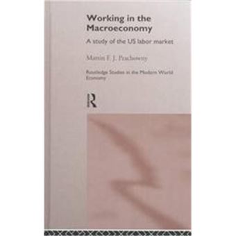 Working In The Macroeconomy, Routledge Studies In The Modern World Economy, 8 - 1