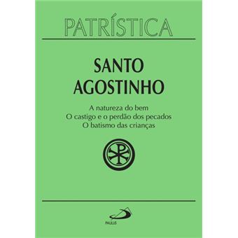 Patrística - a Natureza do Bem / o Castigo e o Perdão dos Pecados / o Batismo das Crianças - Vol. 40 - 1