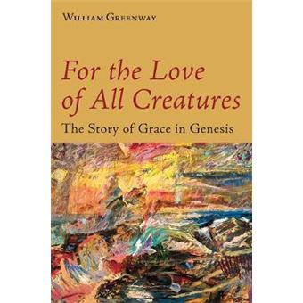 For The Love Of All Creatures The Story Of Grace In Genesis - 1