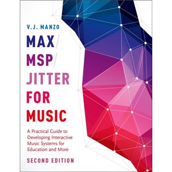 Maxmspjitter For Music A Practical Guide To Developing Interactive Music Systems For Education And More - 1