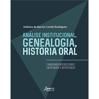 Análise Institucional, Genealogia, História Oral: Fabricando Intercessores em Pesquisa e Intervenção - 1