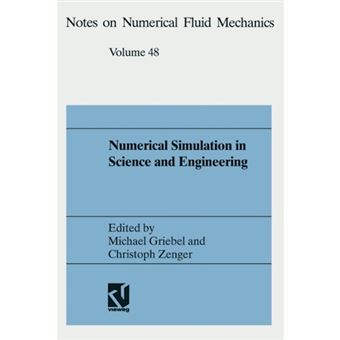 Numerical Simulation in Science and Engineering - Proceedings of the Fortwihr Symposium on High Performance - Scientific Computing, Muenchen, Germany June 17-18, 1993 - Hardback - 1994 - 1